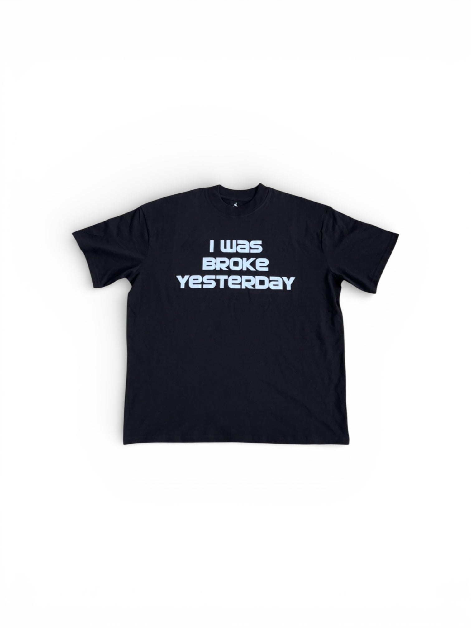 I WAS BROKE YESTERDAY T-Shirt