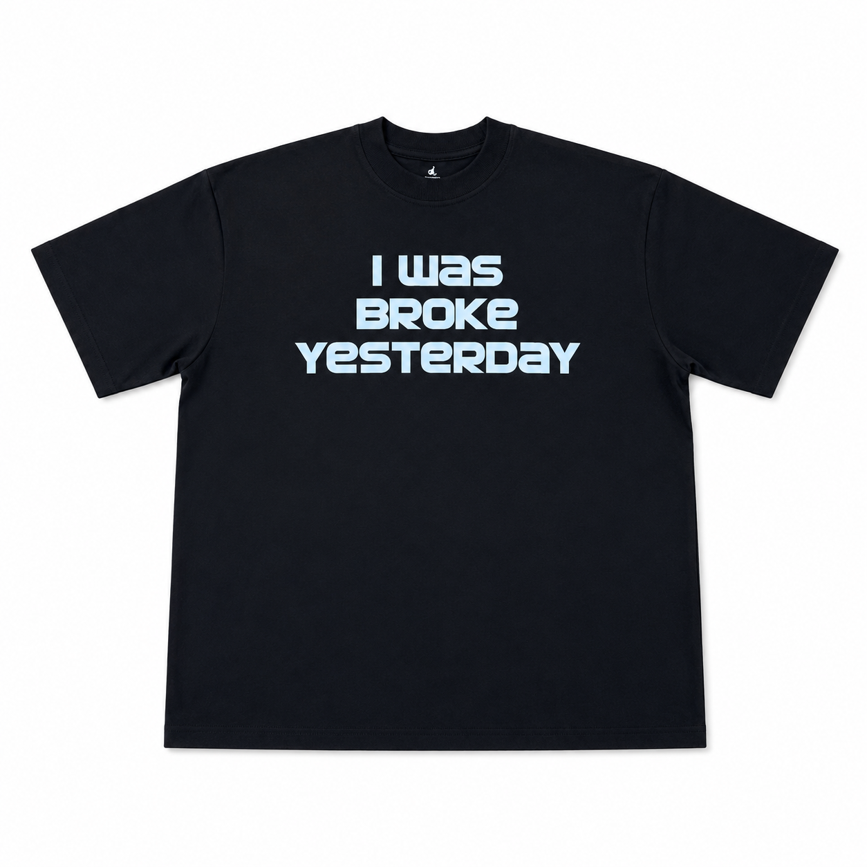 I WAS BROKE YESTERDAY T-Shirt