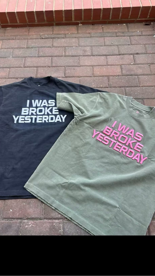 I WAS BROKE YESTERDAY